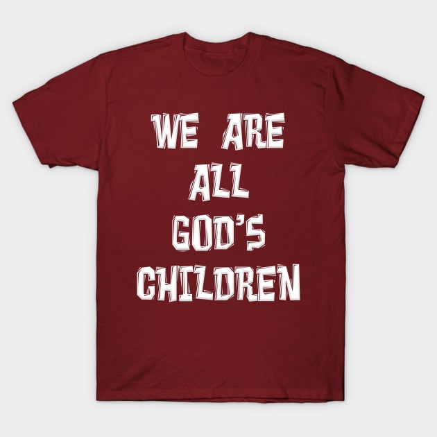 WE ARE ALL GOD'S CHILDREN T-Shirt by Roly Poly Roundabout